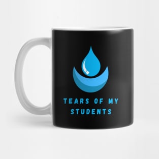 Tears of my Students. Funny design Mug